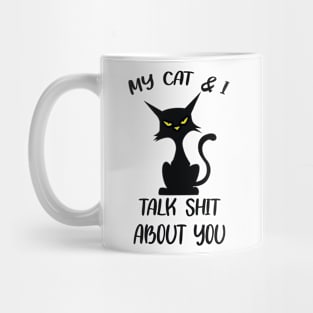 My Cat & I Talk Sh*t About You Mug